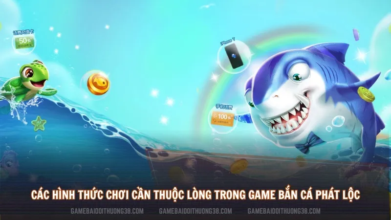 Các hình thức chơi cần thuộc lòng trong game bắn cá phát lộc