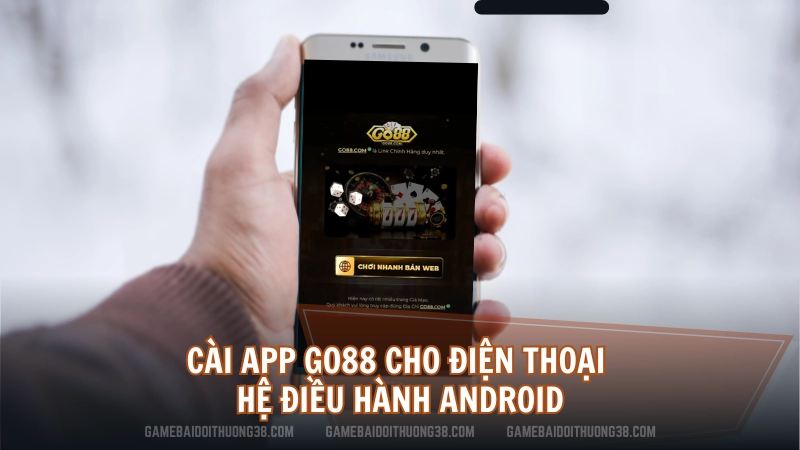 Cài app Go88 cho điện thoại hệ điều hành Android