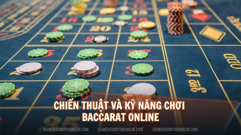 Chiến thuật và kỹ năng chơi Baccarat online