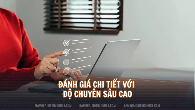 Đánh giá chi tiết với độ chuyên sâu cao