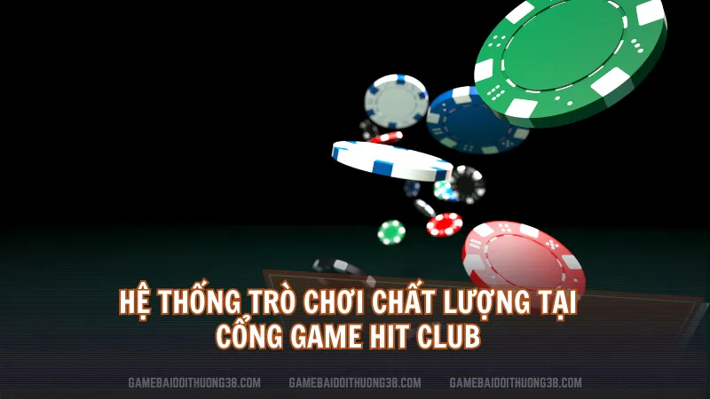 Hệ thống trò chơi chất lượng tại cổng game Hit Club