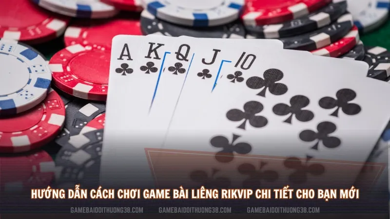 Hướng dẫn cách chơi game bài Liêng Rikvip chi tiết cho bạn mới