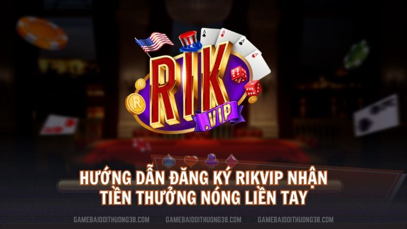 hướng dẫn đăng ký Rikvip