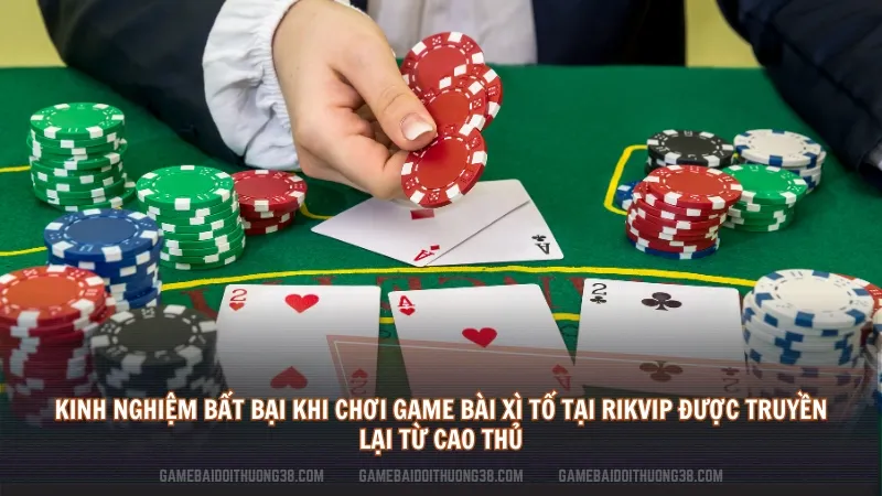 Kinh nghiệm bất bại khi chơi game bài xì tố tại rikvip được truyền lại từ cao thủ