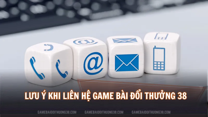 Lưu ý khi liên hệ Game Bài Đổi Thưởng 38