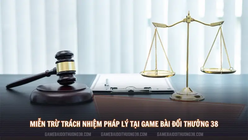 Miễn trừ trách nhiệm pháp lý tại Game Bài Đổi Thưởng 38