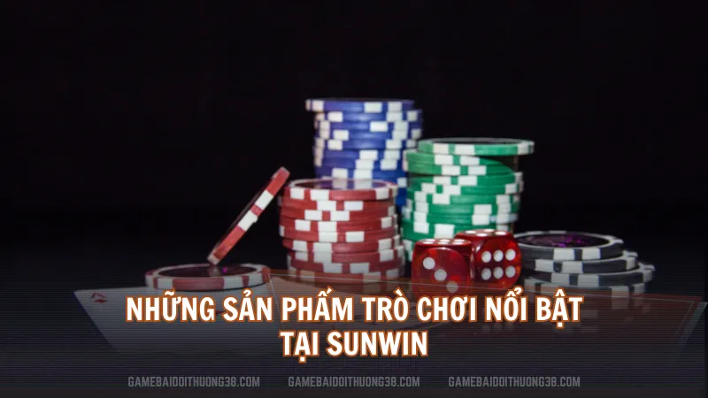 Những sản phẩm trò chơi nổi bật tại Sunwin