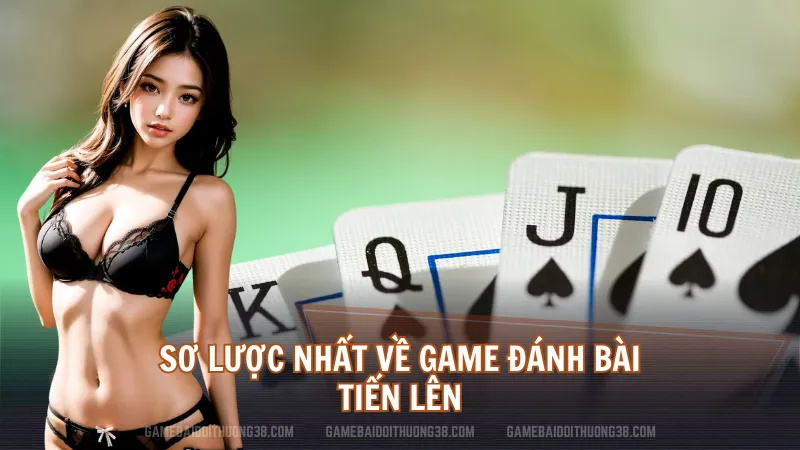 Sơ lược nhất về game đánh bài Tiến Lên