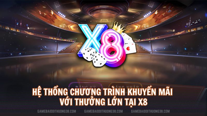 Hệ thống chương trình khuyến mãi với thưởng lớn tại X8