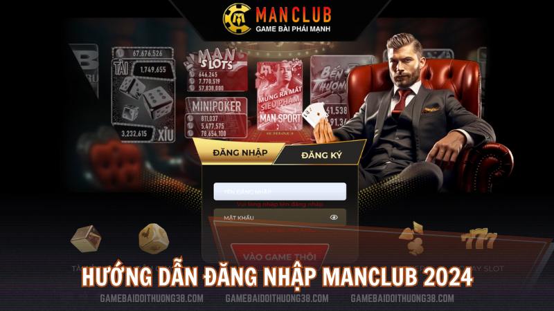 Hướng dẫn đăng nhập Man Club 2024