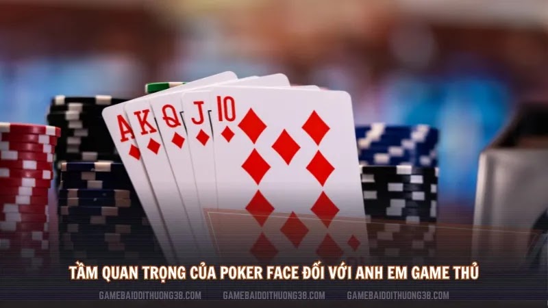 Tầm quan trọng của Poker face đối với anh em game thủ