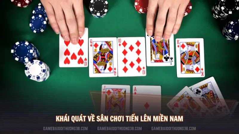 Khái quát về sân chơi Tiến Lên Miền Nam